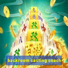 backroom casting coach